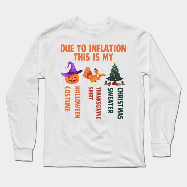 Due To Inflation This Is My Halloween Thanksgiving Christmas Long Sleeve T-Shirt by click2print